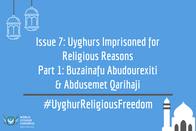 Issue 7: Uyghurs Imprisoned for Religious Reasons – Part 1: Buzainafu Abudourexiti & Abdusemet Qarihaji