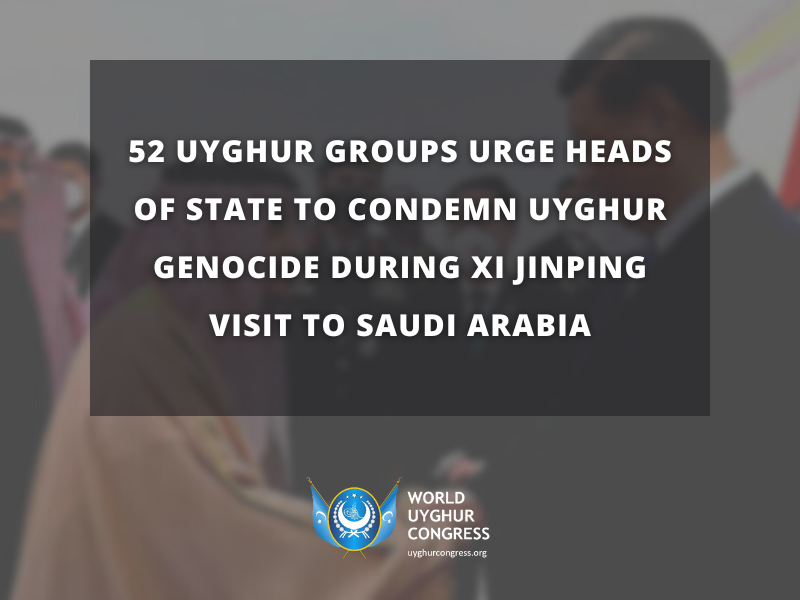 Press Release: 50 Uyghur Groups Urge Heads of State to Condemn Uyghur Genocide during Xi Jinping visit to Saudi Arabia