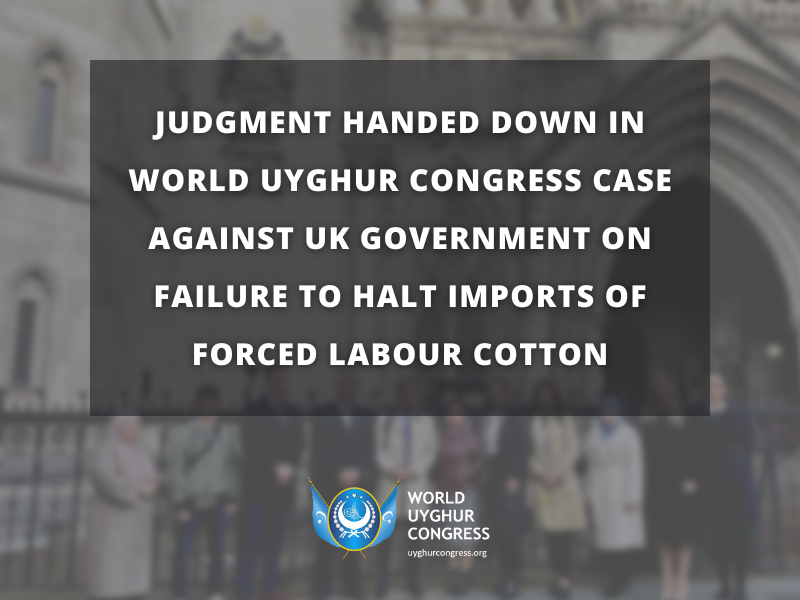 Press Release: Judgment handed down in World Uyghur Congress case against UK Government on failure to halt imports of forced labour cotton