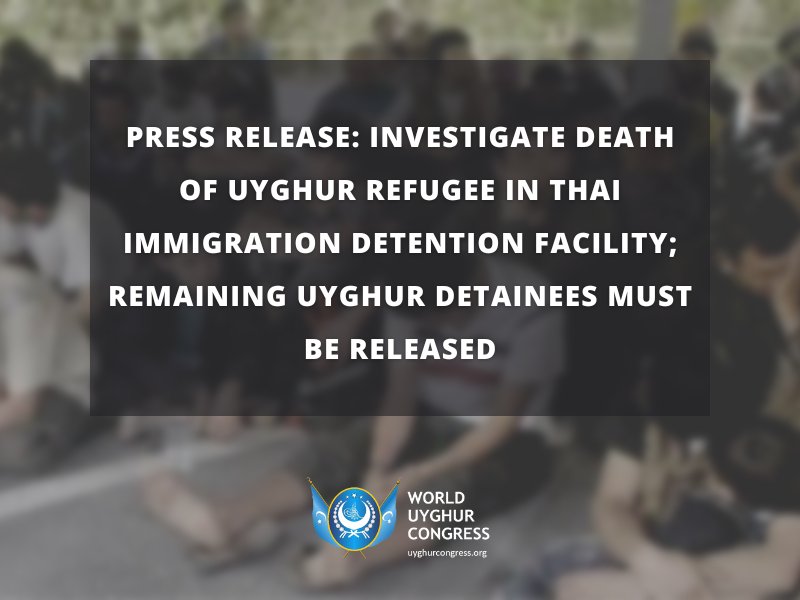 Press Release: Investigate Death of Uyghur refugee in Thai immigration detention facility; remaining Uyghur detainees must be released