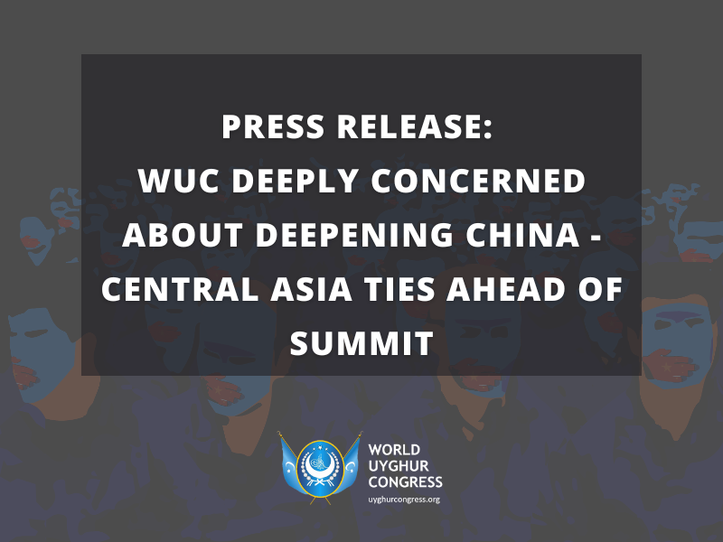 PRESS RELEASE: WUC Deeply Concerned About Deepening China – Central Asia Ties Ahead of Summit