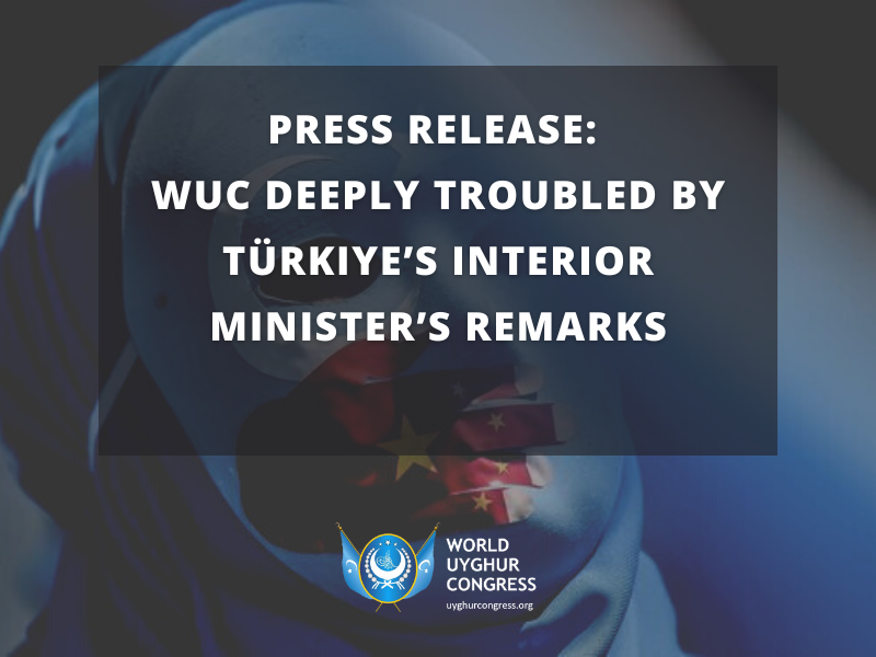 PRESS RELEASE: World Uyghur Congress Deeply Troubled by Türkiye’s Interior Minister’s Remarks