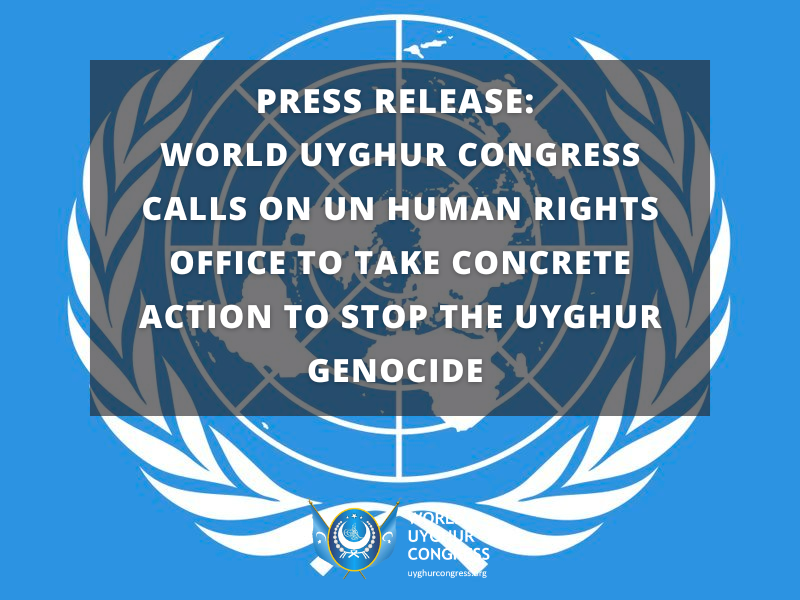 Press Release: World Uyghur Congress Calls on UN Human Rights Office to Take Concrete Action to Stop the Uyghur Genocide